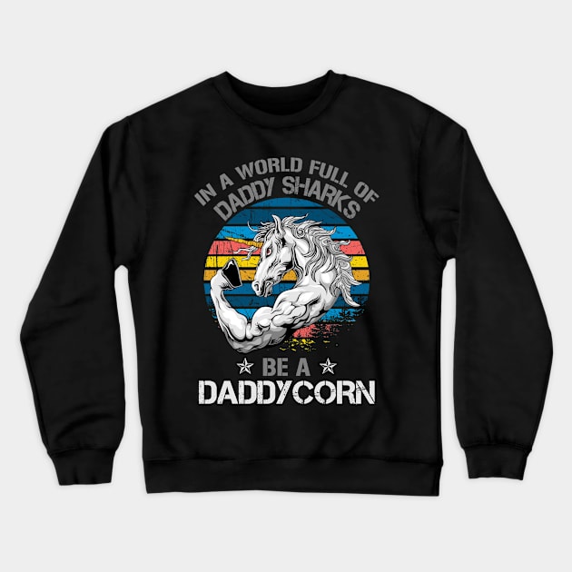 In A World Full Of Daddy Sharks Be A Daddycorn Crewneck Sweatshirt by Kaileymahoney